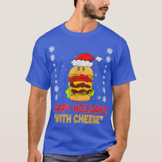 Happy Holidays With Cheese Christmas CheeseBurger  T-Shirt