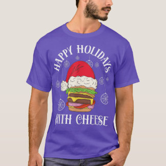 Happy Holidays with Cheese Christmas cheeseburger  T-Shirt
