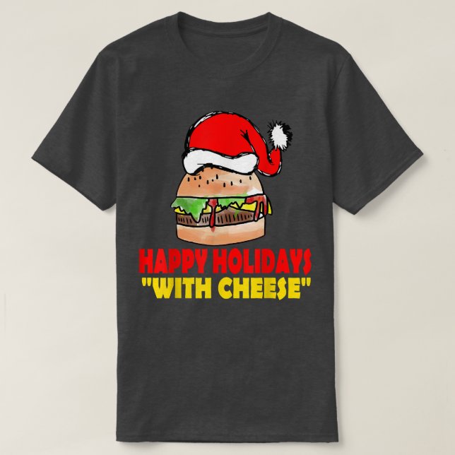 Happy Holidays with Cheese Christmas Cheeseburger  T-Shirt (Design Front)
