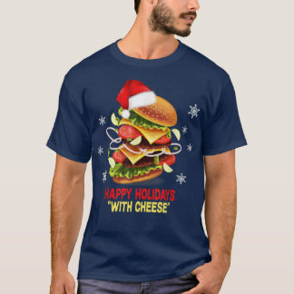 Happy Holidays with Cheese Christmascheeseburger  T-Shirt