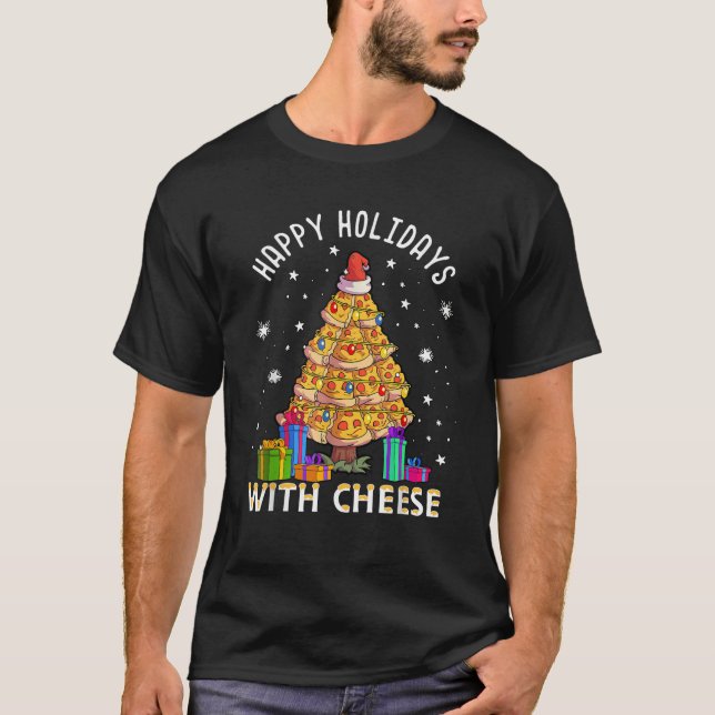 Happy Holidays With Cheese Pizza Christmas Tree  T-Shirt (Front)