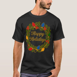 Happy Holidays Wreath Christmas Lights and Holly T-Shirt