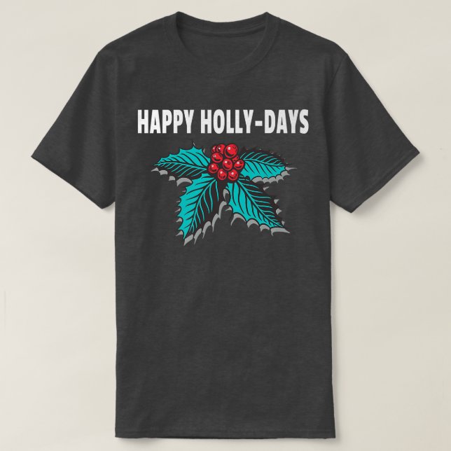 Happy HollyDays Holiday Christmas Holly Berries  T-Shirt (Design Front)