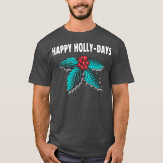 Happy HollyDays Holiday Christmas Holly Berries T-Shirt