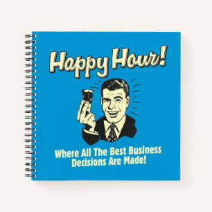 Happy Hour: Best Business Decisions Are Made Notebook