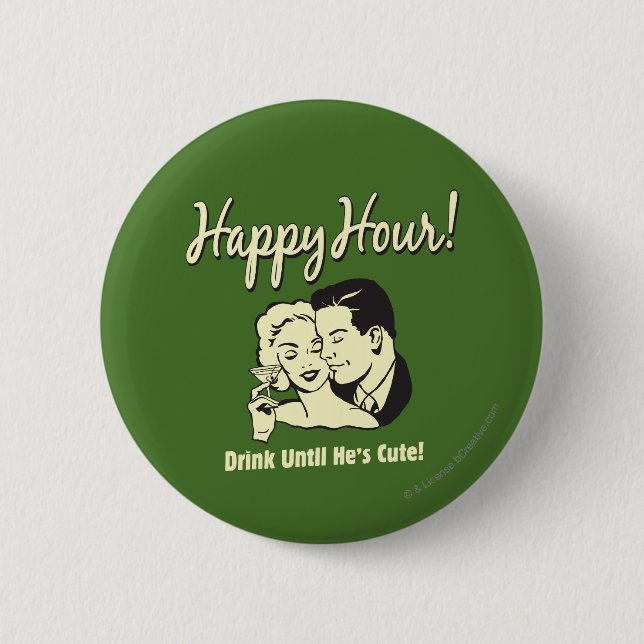 Happy Hour: Drink Until He's Cute 6 Cm Round Badge (Front)