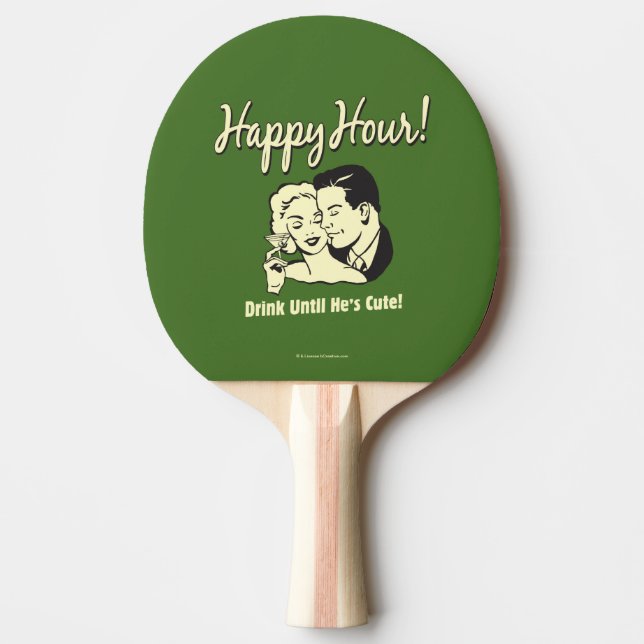 Happy Hour: Drink Until He's Cute Ping Pong Paddle (Front)