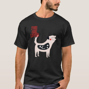 Happy Hungry Dog You Are Loved Animal  Watching Yo T-Shirt