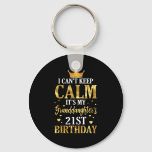 Happy I Can't Keep Calm Its My Granddaughter's 21s Key Ring