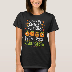 Happy I Teach The Cutest Pumpkins In The Patch Kin T-Shirt