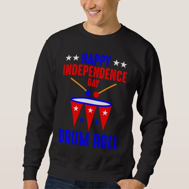 Happy Independence Day Drum Roll  Independence Day Sweatshirt (Front)