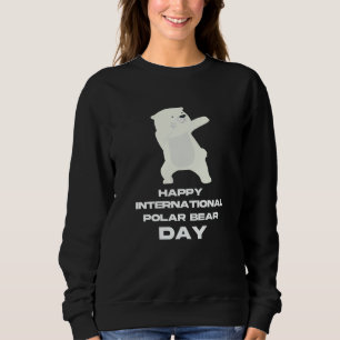 Happy International Polar Bear Day  2 Sweatshirt