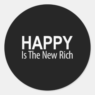 Happy Is The New Rich - Classic Round Sticker