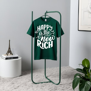 Happy Is the New Rich - Motivational T-Shirt