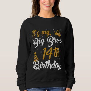 Happy It's My BIG BRO's 14th Birthday 2011 14 Year Sweatshirt