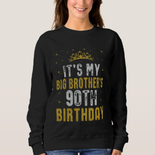 Happy It's My Big Brother's 90th Birthday 1935 90 Sweatshirt
