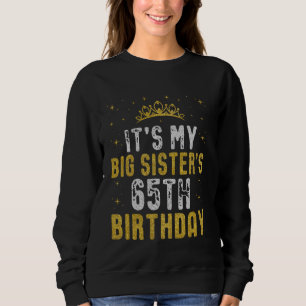 Happy It's My BIG SISTER's 65th Birthday 1960 65 Y Sweatshirt