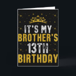 Happy Its My Brothers 13th Birthday 2012 13 Years  Card<br><div class="desc">Happy Its My Brothers 13th Birthday 2012 13 Years Old</div>