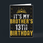 Happy Its My Brothers 13th Birthday 2012 13 Years  Card<br><div class="desc">Happy Its My Brothers 13th Birthday 2012 13 Years Old</div>