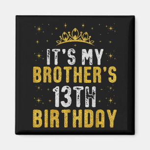 Happy Its My Brothers 13th Birthday 2012 13 Years  Magnet
