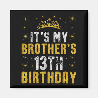 Happy Its My Brothers 13th Birthday 2012 13 Years  Magnet