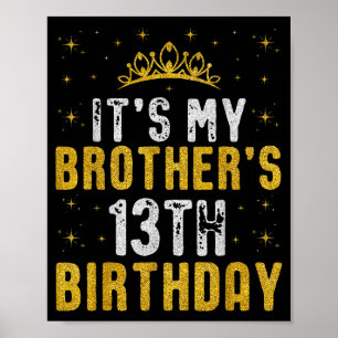 Happy Its My Brothers 13th Birthday 2012 13 Years Poster