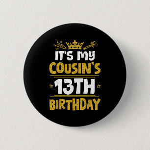 Happy Its My Cousins 13th Birthday 2012 13 Years O 6 Cm Round Badge