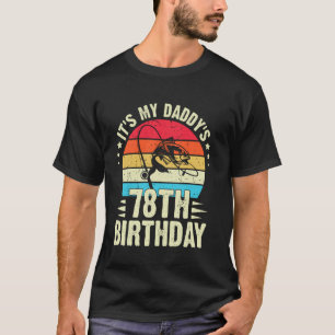 Happy It's My Daddy's 78th Birthday Vintage Fishin T-Shirt