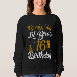 Happy It's My LIL BRO's 16th Birthday 2009 16 Year Sweatshirt
