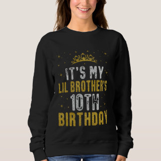 Happy It's My Lil Brother's 10th Birthday 2015 10  Sweatshirt
