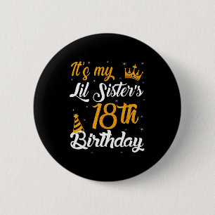 Happy Its My Lil Sisters 18th Birthday 2007 18 Yea 6 Cm Round Badge