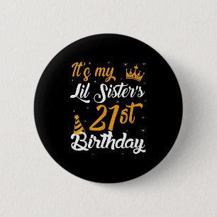 Happy Its My Lil Sisters 21st Birthday 2004 21 Yea 6 Cm Round Badge