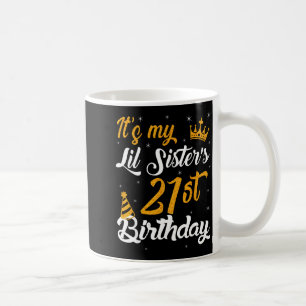 Happy Its My Lil Sisters 21st Birthday 2004 21 Yea Coffee Mug