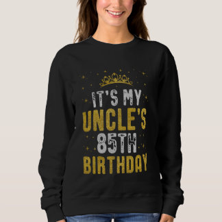 Happy It's My Uncle's 85th Birthday 1940 85 Years  Sweatshirt