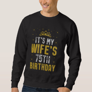 Happy It's My Wife's 75th Birthday 1950 75 Years O Sweatshirt