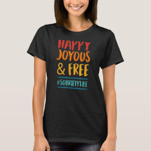 Happy Joyous And Free Sobriety Life Inspirational T-Shirt