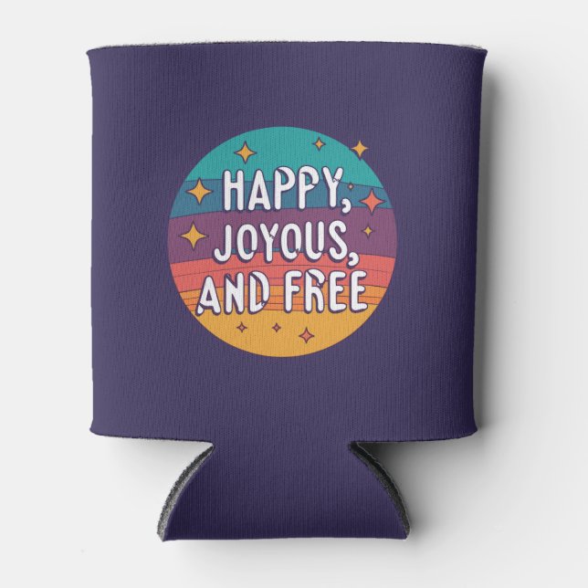 Happy, Joyous, Free, Motivational, Inspirational Can Cooler (Front)