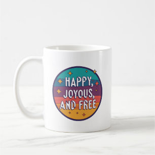 Happy, Joyous, Free, Motivational, Inspirational Coffee Mug