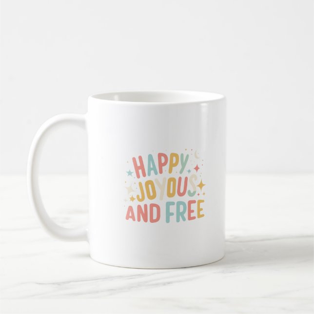 Happy, Joyous, Free, Motivational, Inspirational Coffee Mug (Left)