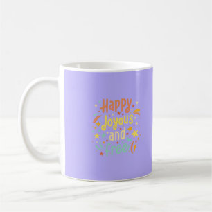 Happy, Joyous, Free, Motivational, Inspirational Coffee Mug