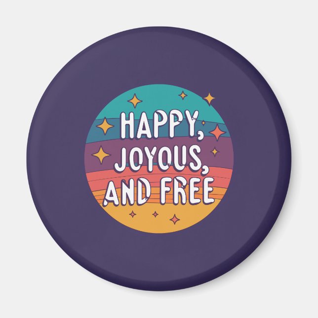 Happy, Joyous, Free, Motivational, Inspirational Magnet (Front)