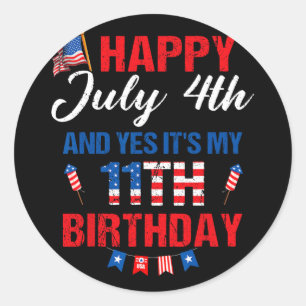 Happy July 4th And Yes It's My 11th Birthday 11 Ye Classic Round Sticker