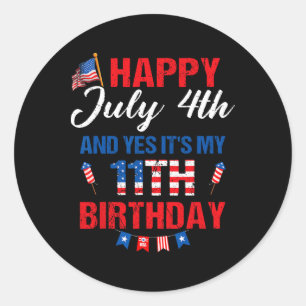 Happy July 4th And Yes It's My 11th Birthday 11 Ye Classic Round Sticker