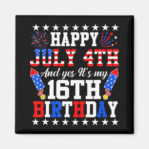 Happy July 4th And Yes It's My 16th Birthday 4th O Magnet