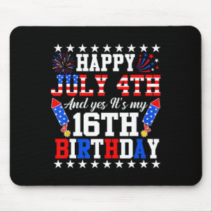 Happy July 4th And Yes It's My 16th Birthday 4th O Mouse Pad