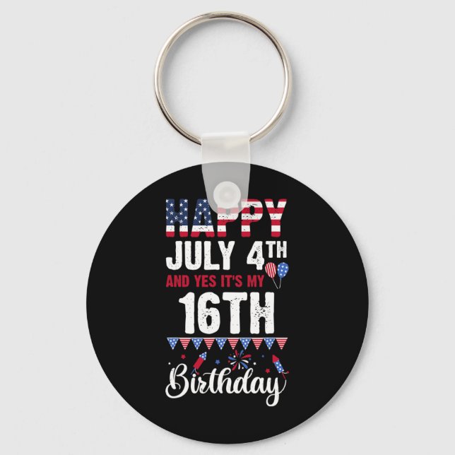 Happy July 4th And Yes It's My 16th Birthday Ameri Key Ring (Front)