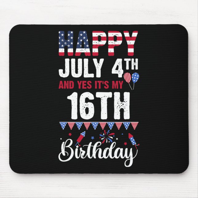 Happy July 4th And Yes It's My 16th Birthday Ameri Mouse Pad (Front)