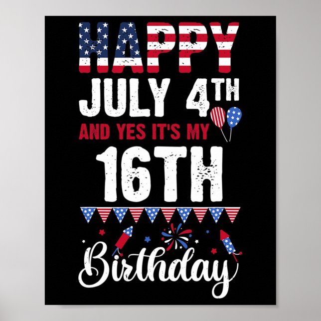 Happy July 4th And Yes It's My 16th Birthday Ameri Poster (Front)