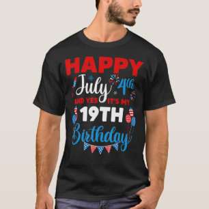 Happy July 4th And Yes It's My 19th Birthday Indep T-Shirt