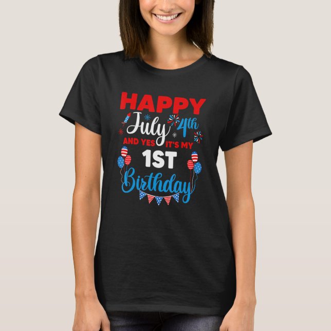 Happy July 4th And Yes It's My 1st Birthday Indepe T-Shirt (Front)